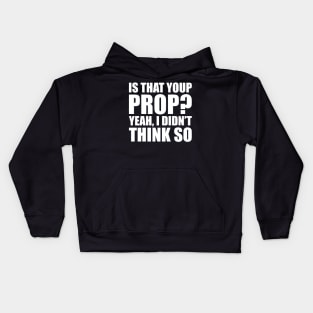 Stage Manager - Is your prop? Yeah, I didn't think so Kids Hoodie